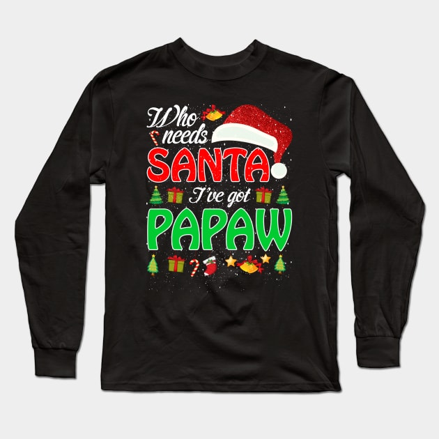 Who Needs Santa Ive Got Papaw Funny Matching Family Christmas Gift Long Sleeve T-Shirt by intelus